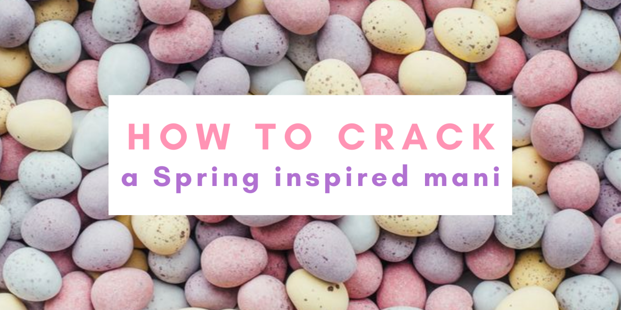 How to crack a spring inspired mani