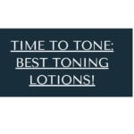 Time to Tone: Best Toning Lotion